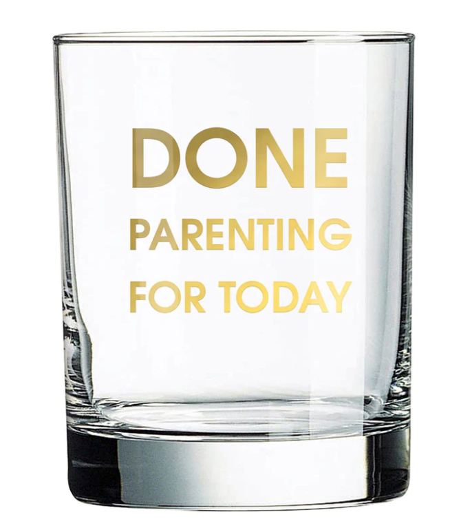 Done Parenting For Today Rocks Glass