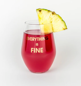 Everything Is Fine Wine Glass